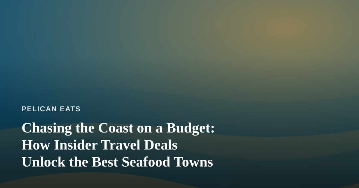 Chasing the Coast on a Budget: How Insider Travel Deals Unlock the Best Seafood Towns