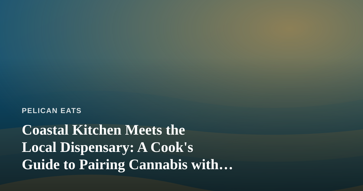 Coastal Kitchen Meets the Local Dispensary: A Cook’s Guide to Pairing Cannabis with Seafood