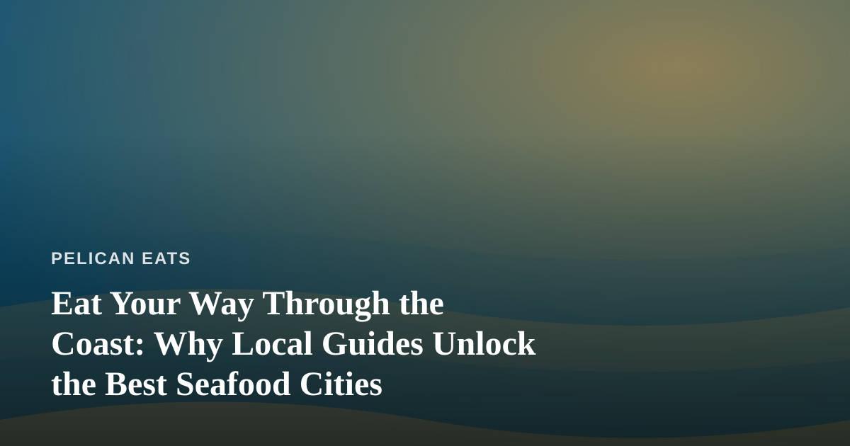 Eat Your Way Through the Coast: Why Local Guides Unlock the Best Seafood Cities