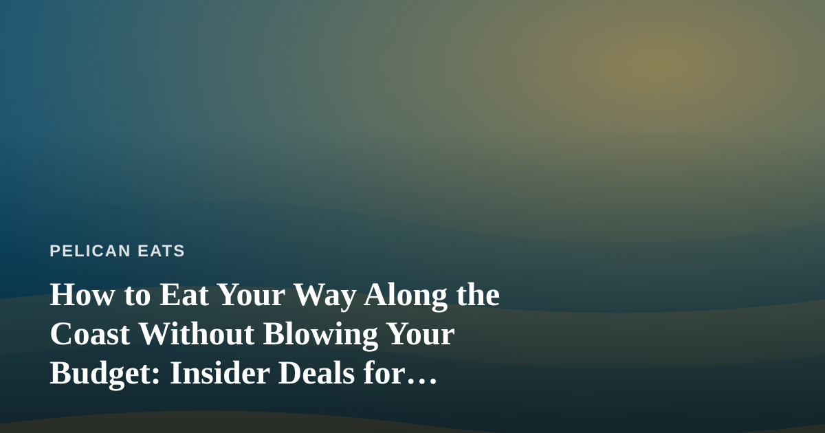 How to Eat Your Way Along the Coast Without Blowing Your Budget: Insider Deals for Seafood Travelers