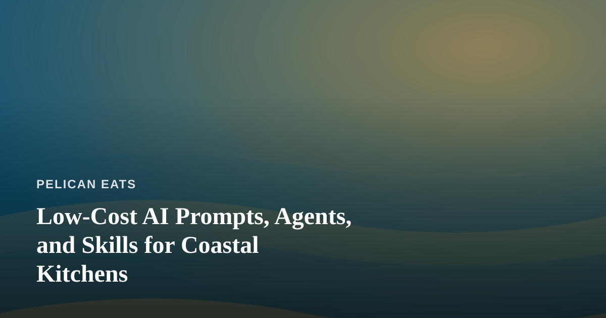 Low-Cost AI Prompts, Agents, and Skills for Coastal Kitchens
