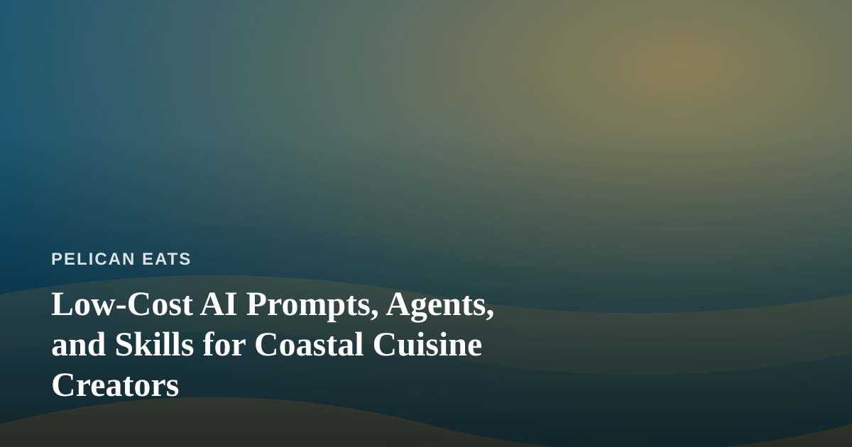Low-Cost AI Prompts, Agents, and Skills for Coastal Cuisine Creators