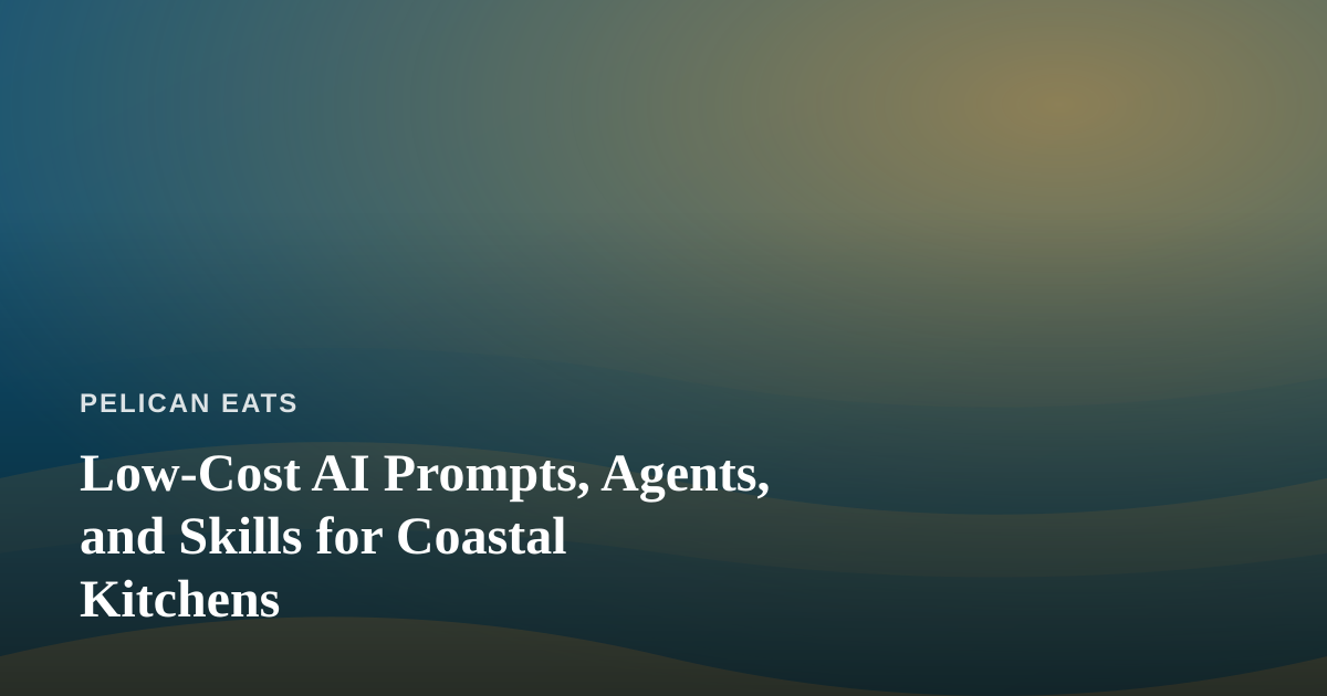 Low-Cost AI Prompts, Agents, and Skills for Coastal Kitchens