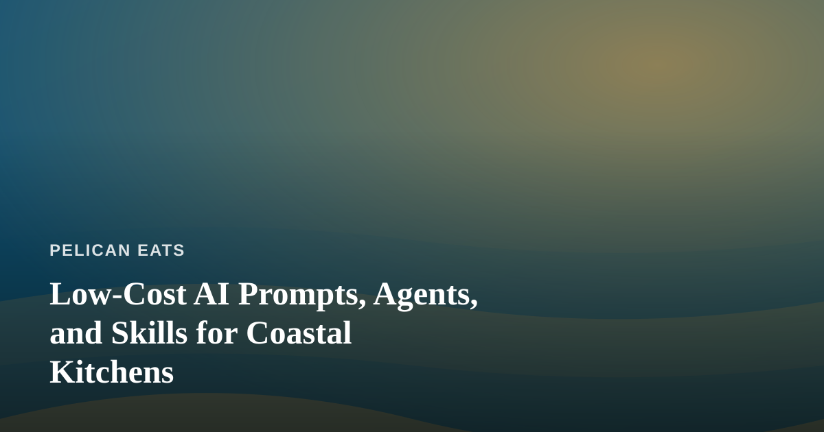 Low-Cost AI Prompts, Agents, and Skills for Coastal Kitchens