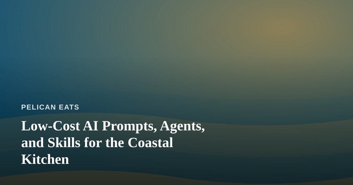 Low-Cost AI Prompts, Agents, and Skills for the Coastal Kitchen