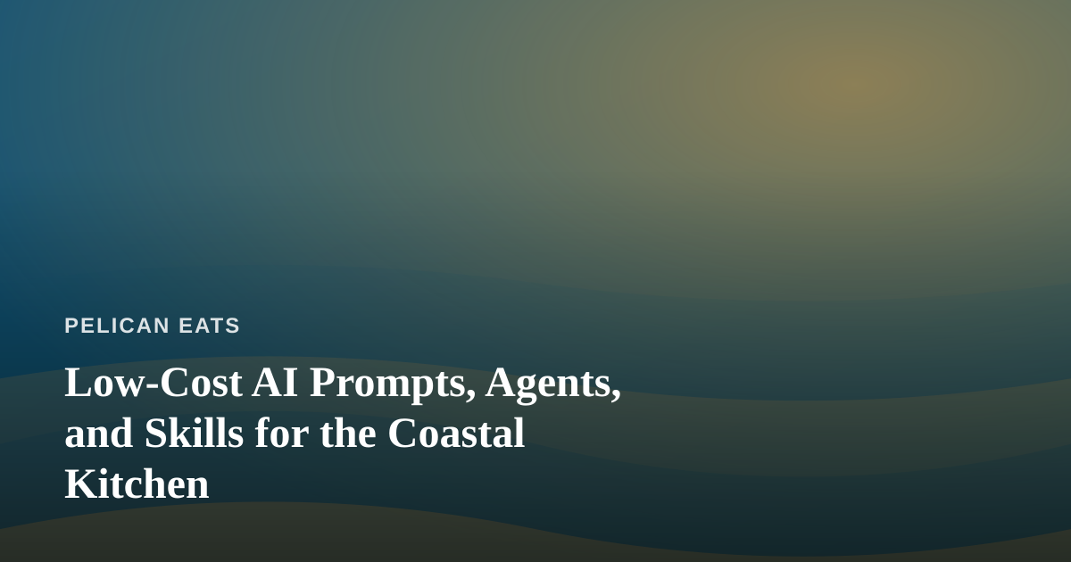 Low-Cost AI Prompts, Agents, and Skills for the Coastal Kitchen