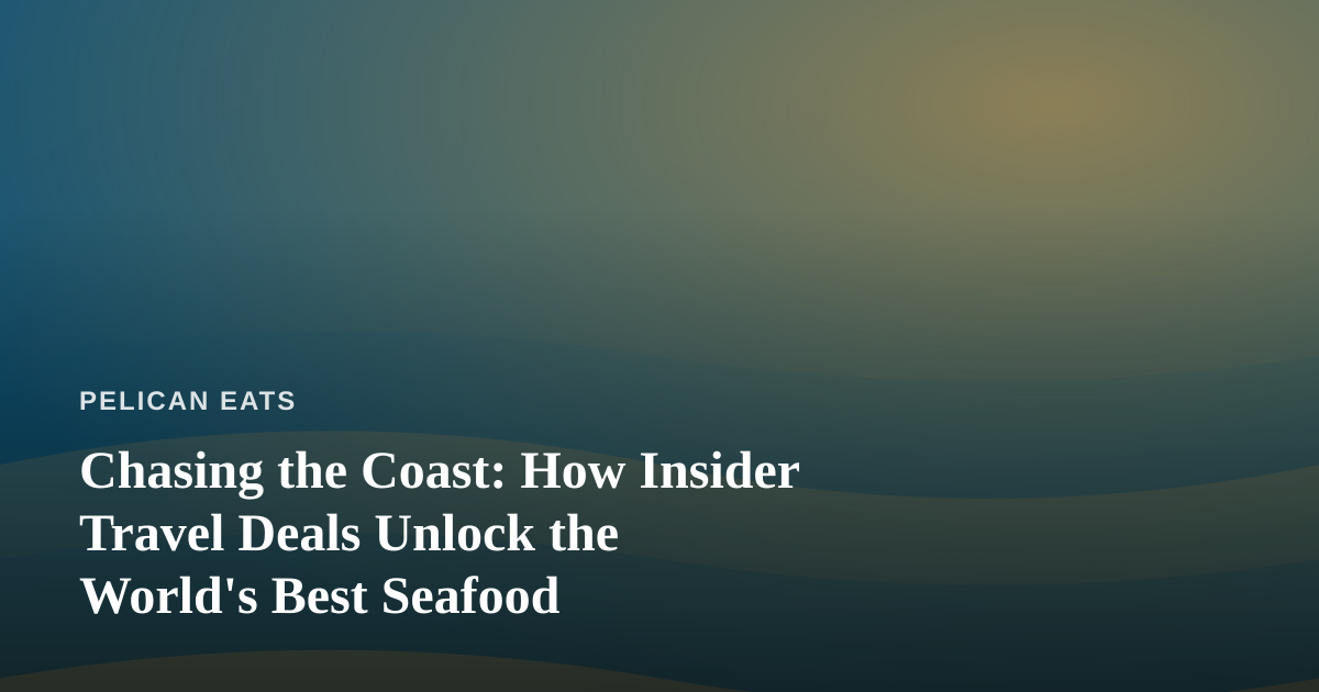 Chasing the Coast: How Insider Travel Deals Unlock the World’s Best Seafood
