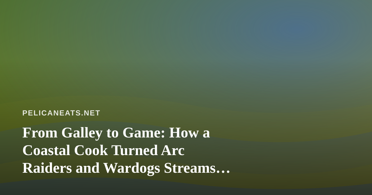 From Galley to Game: How a Coastal Cook Turned Arc Raiders and Wardogs Streams Into a Shared Table