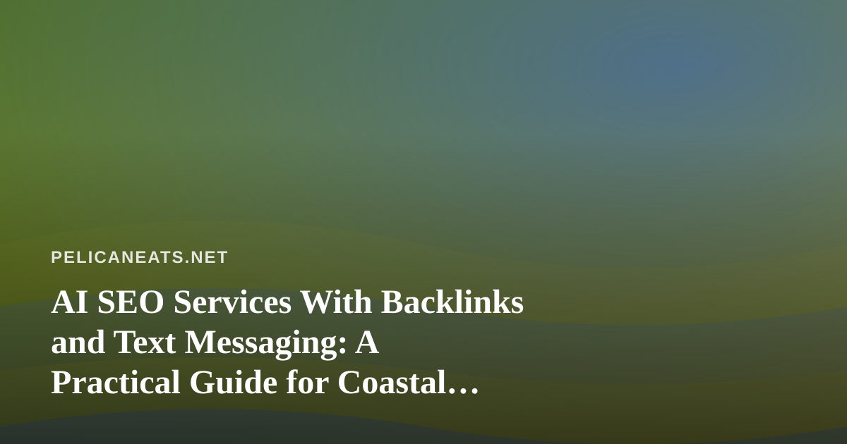 AI SEO Services With Backlinks and Text Messaging: A Practical Guide for Coastal Kitchens
