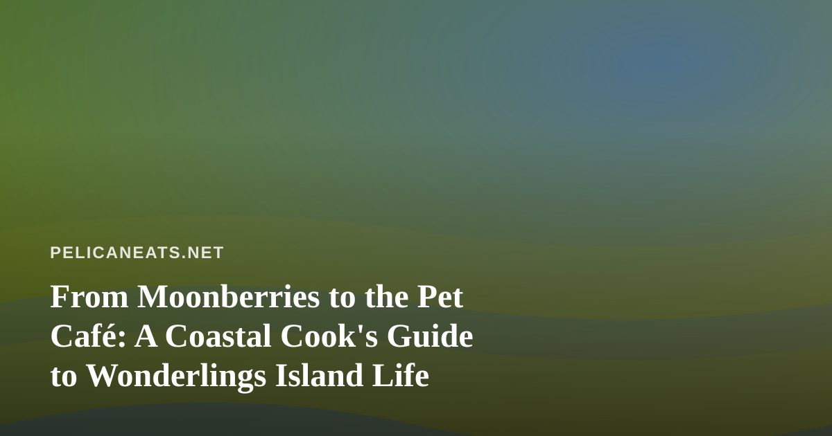 From Moonberries to the Pet Café: A Coastal Cook’s Guide to Wonderlings Island Life