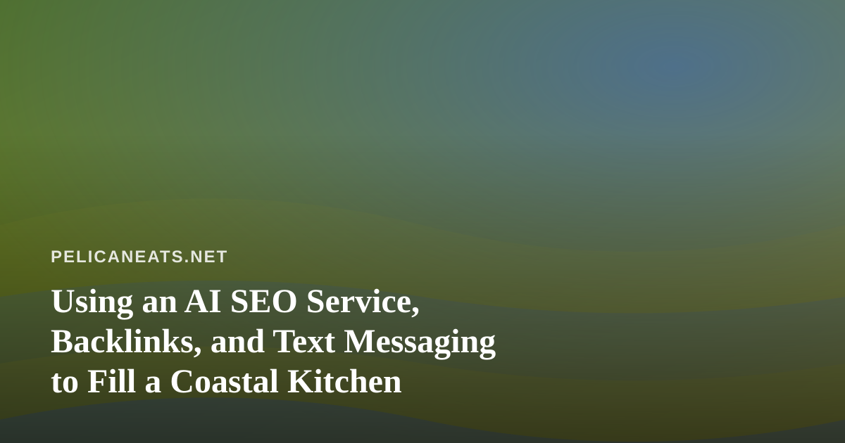 Using an AI SEO Service, Backlinks, and Text Messaging to Fill a Coastal Kitchen